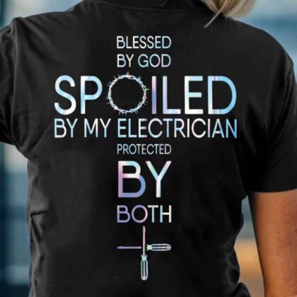 Blessed By God Spoiled By My Electrician Apparel - Faith & Trade Pride