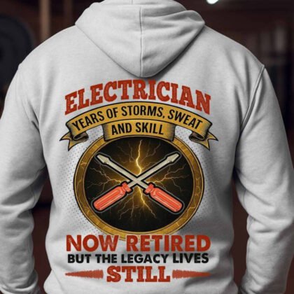 Electrician Retired Hoodie – ‘Years of Storms, Sweat and Skill – Legacy Lives Still’